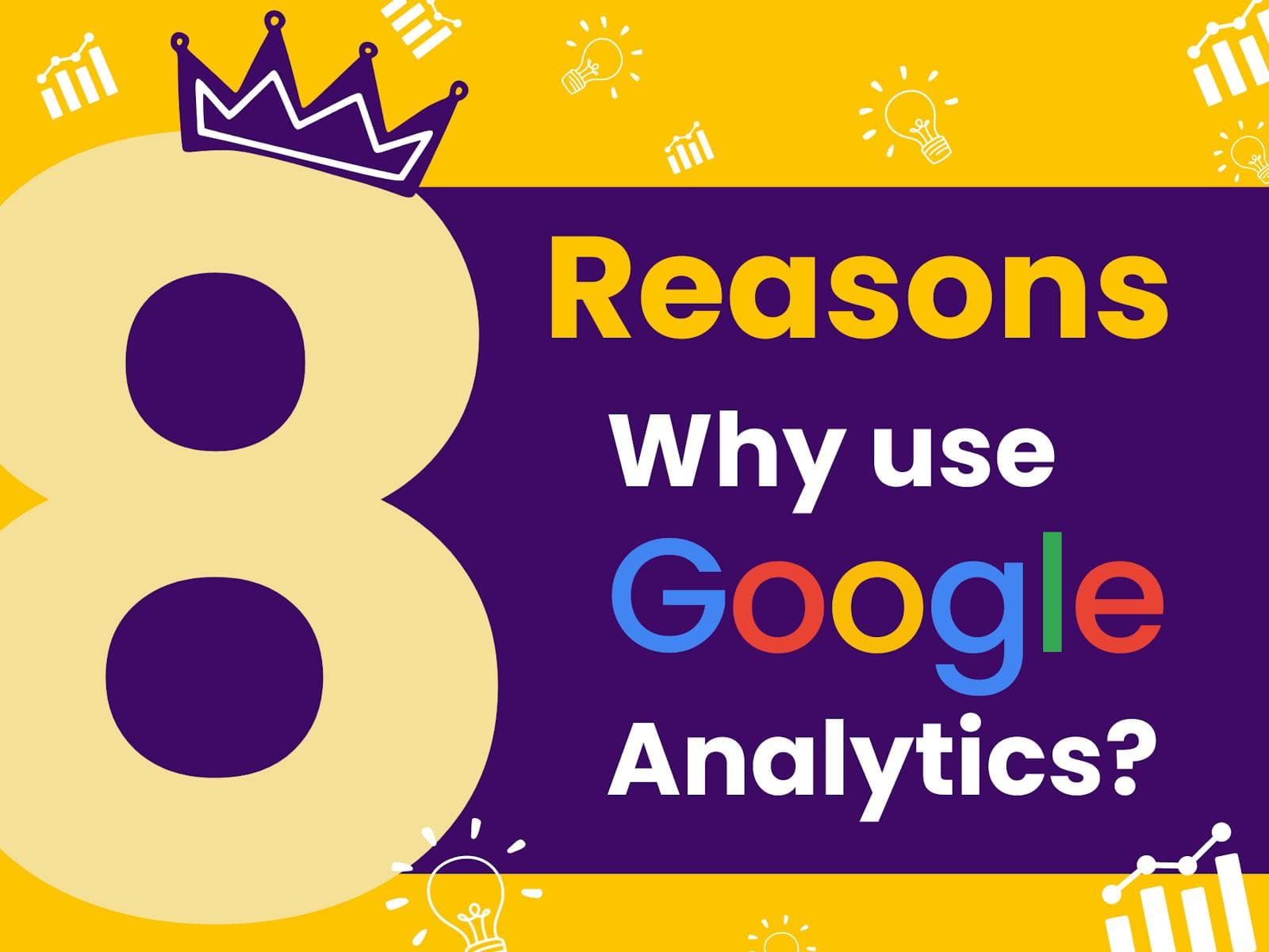 8 Reasons Why You Need Google Analytics on Your Website